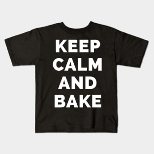 Keep Calm And Bake - Black And White Simple Font - Funny Meme Sarcastic Satire - Self Inspirational Quotes - Inspirational Quotes About Life and Struggles Kids T-Shirt